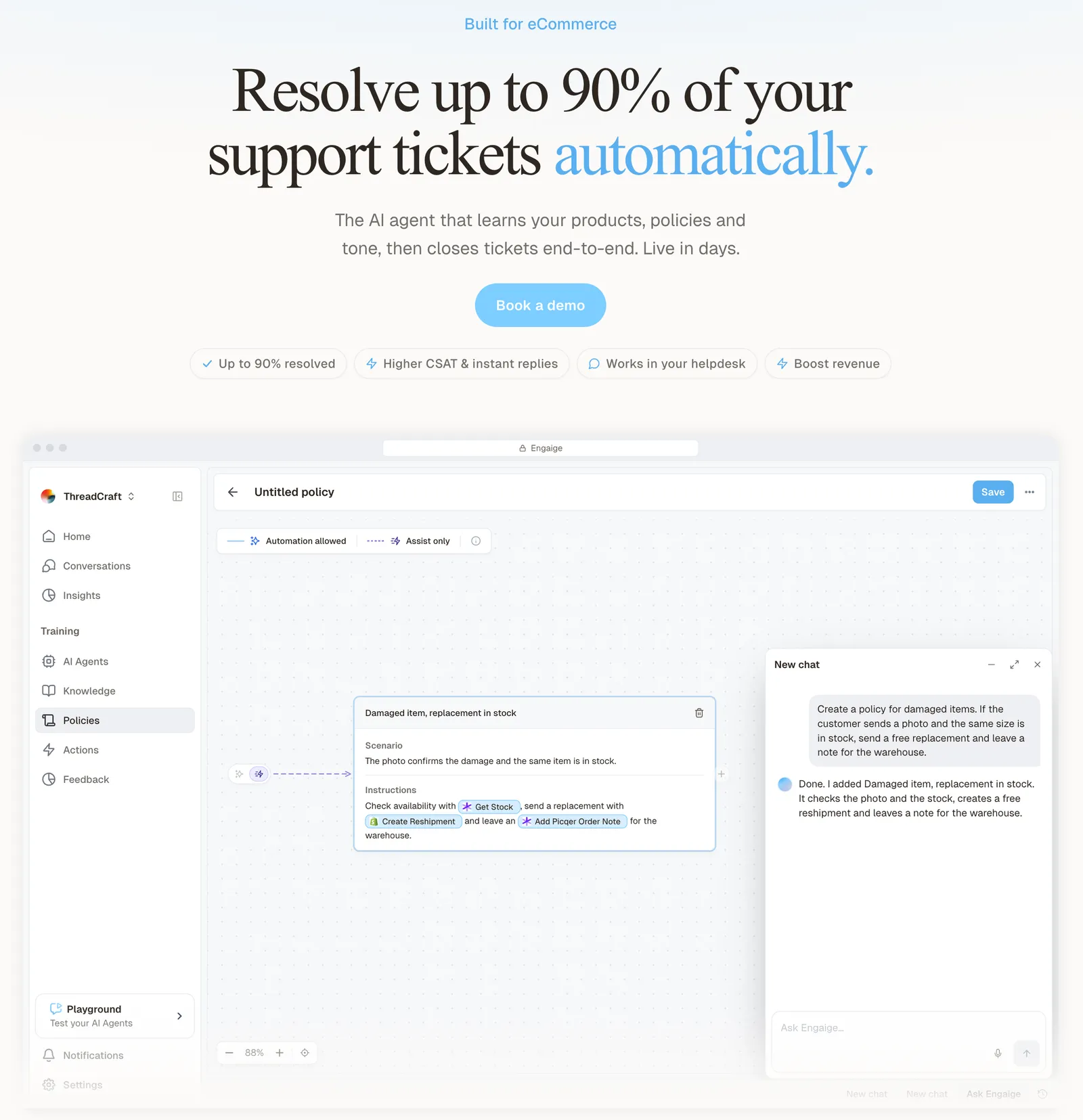 Engaige's value proposition, 'Resolve up to 90% of your support tickets automatically', above the product's policy editor: asked in plain language to create a policy for damaged items, Engaige AI adds 'Damaged item, replacement in stock', which checks stock, creates a free reshipment and leaves a note for the warehouse, captured 12 October 2026 in the Engaige demo organisation.